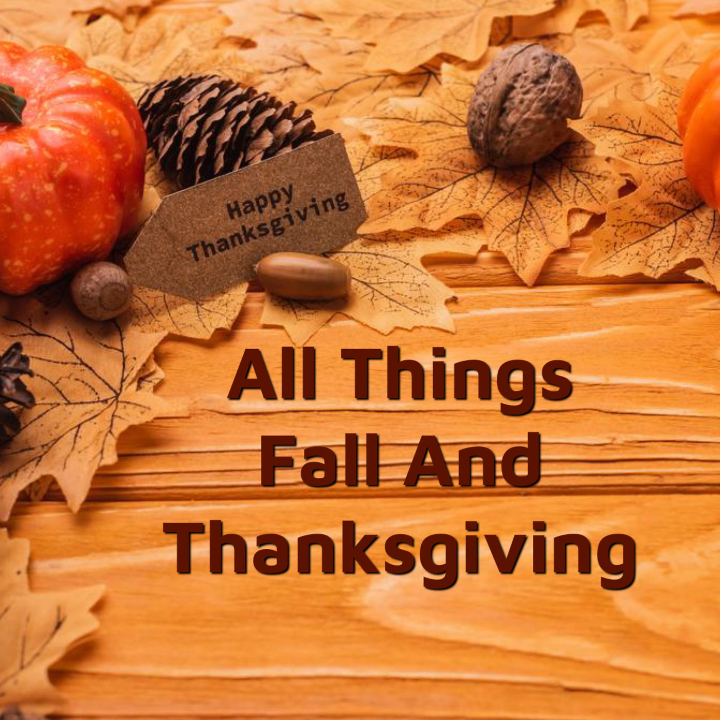 All Things Fall & Thanksgiving